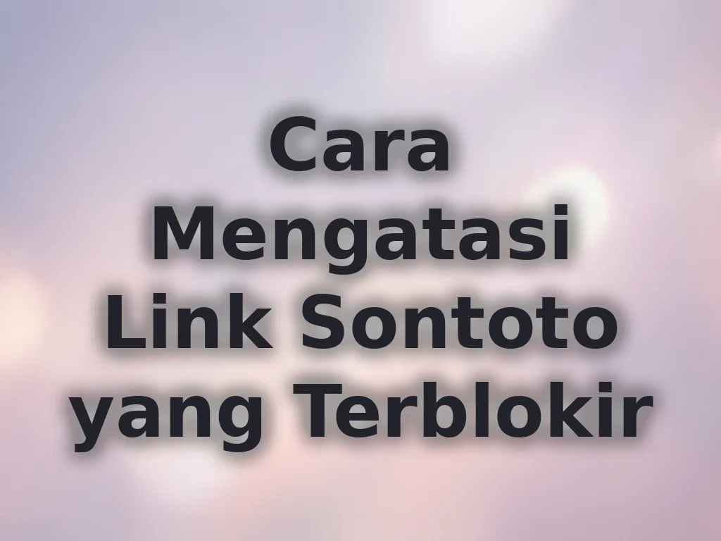 Cara Mengatasi Link Sontoto yang Terblokir